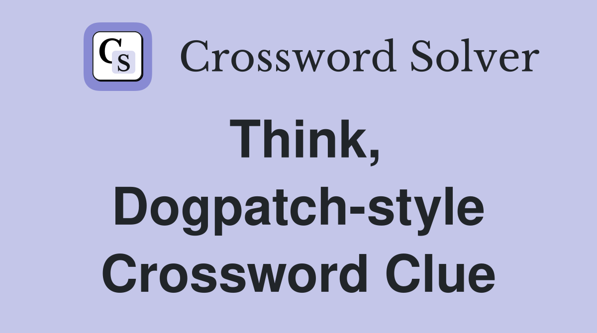 Think, Dogpatch-style Crossword Clue