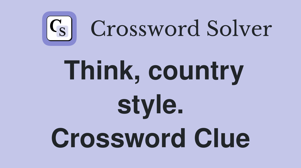Think, country style. Crossword Clue