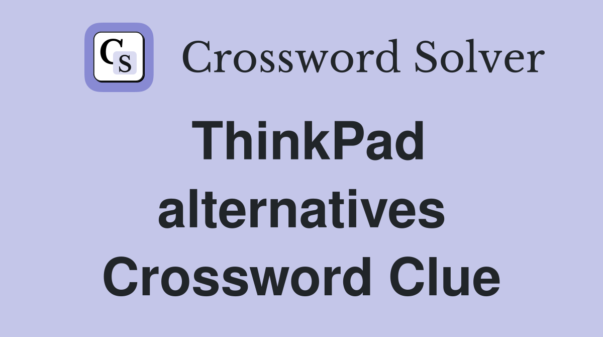 ThinkPad alternatives Crossword Clue