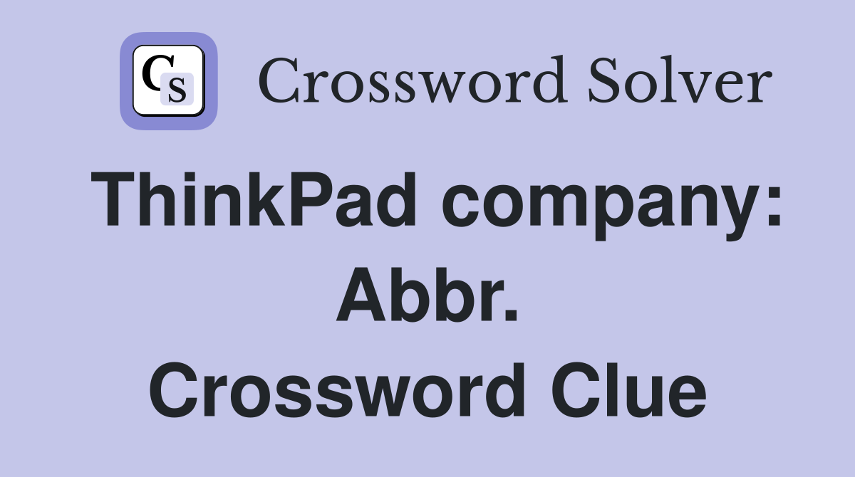 ThinkPad company: Abbr. Crossword Clue