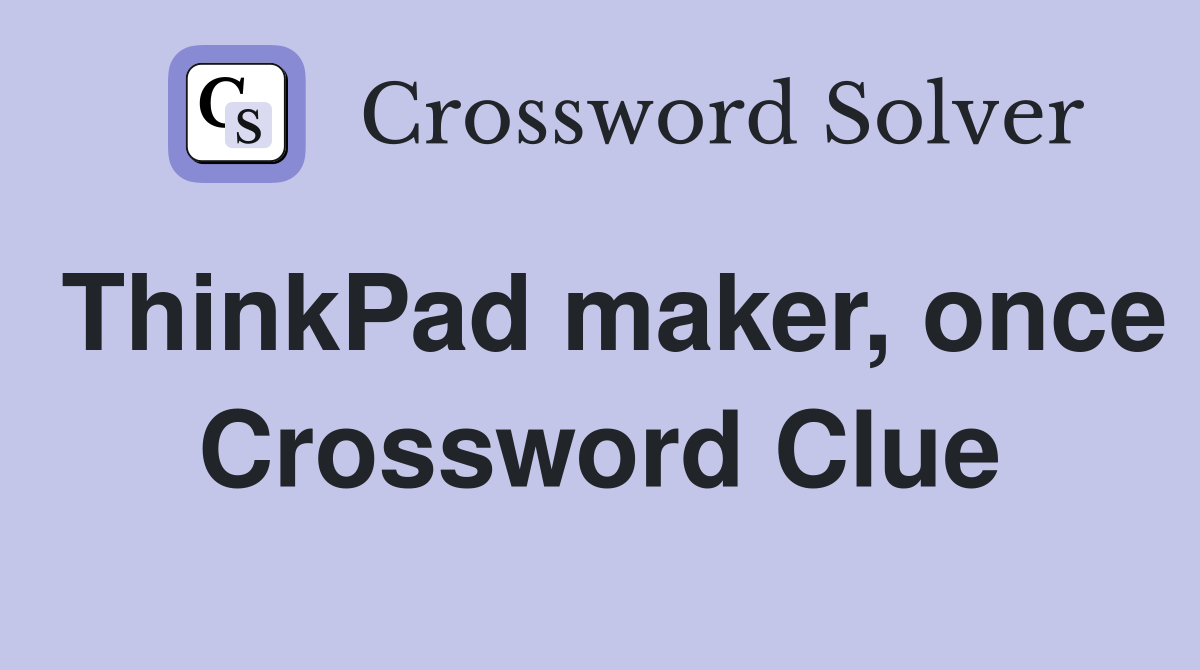 ThinkPad maker, once Crossword Clue
