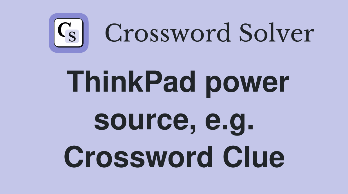 ThinkPad power source, e.g. Crossword Clue