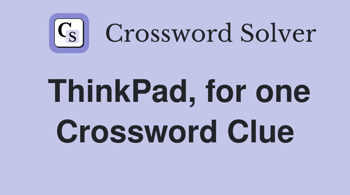ThinkPad, for one Crossword Clue