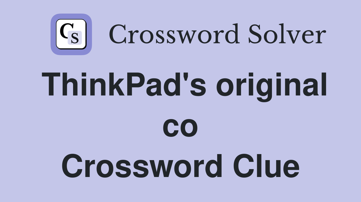 ThinkPad's original co Crossword Clue