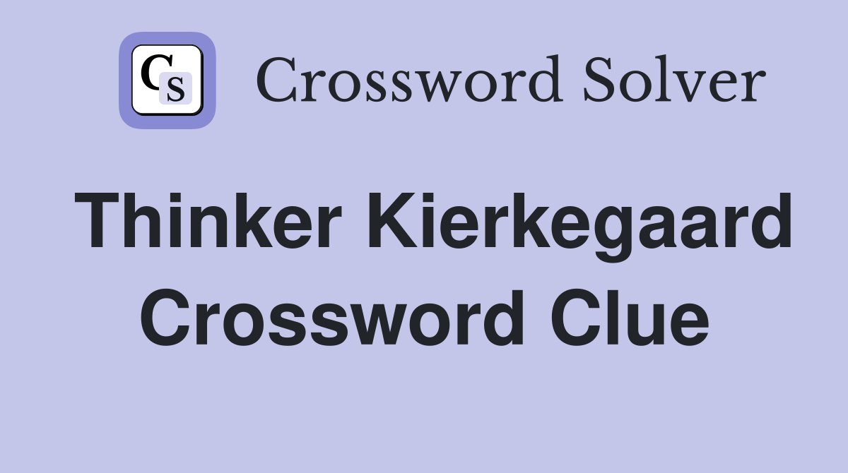 Thinker Kierkegaard Crossword Clue