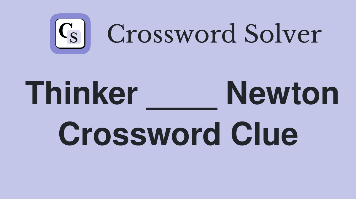 Thinker ____ Newton Crossword Clue