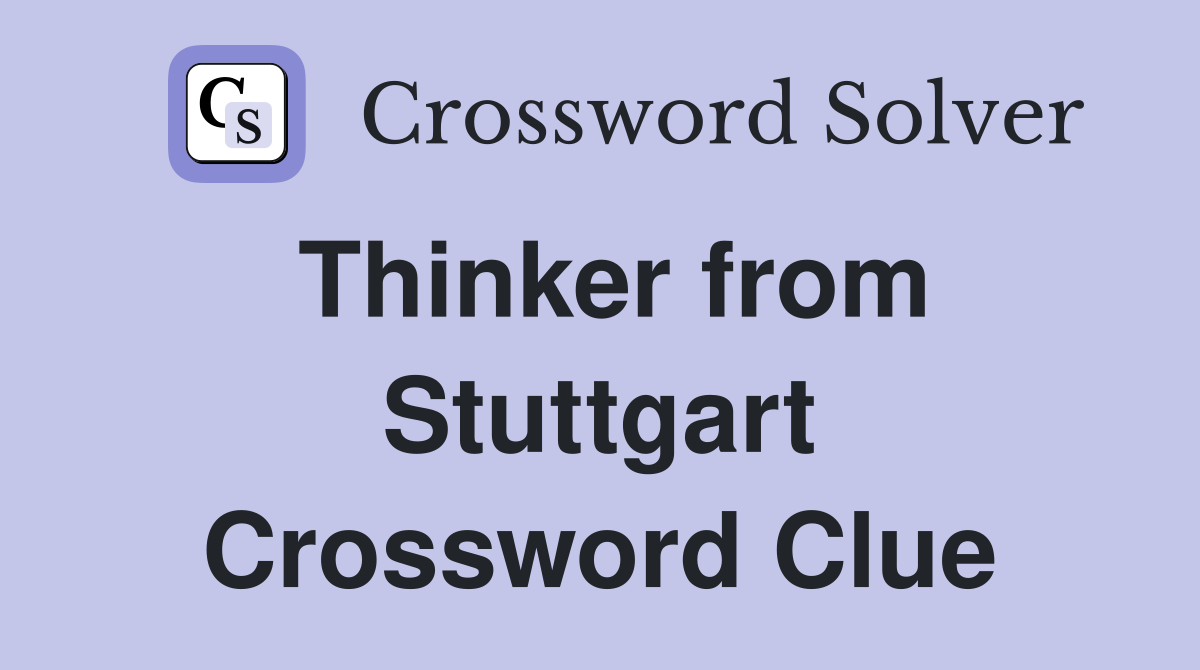 Thinker from Stuttgart Crossword Clue