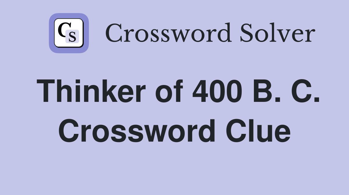 Thinker of 400 B. C. Crossword Clue