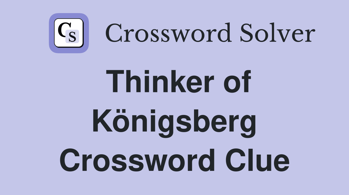 Thinker of Königsberg Crossword Clue