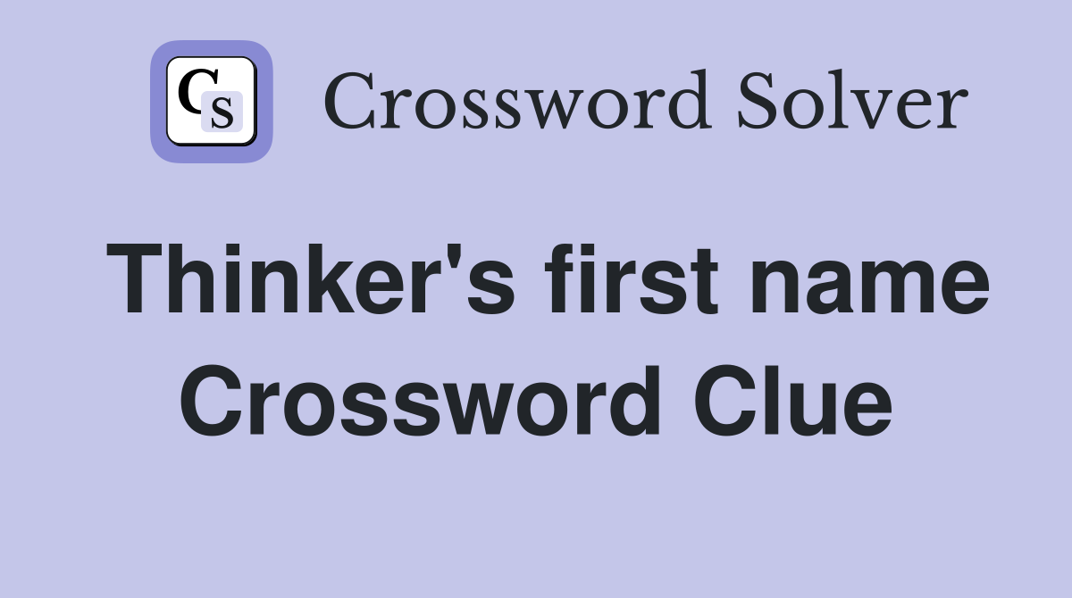 Thinker's first name Crossword Clue