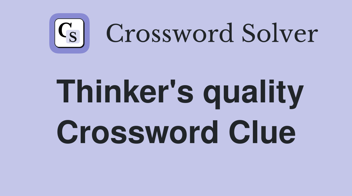 Thinker's quality Crossword Clue