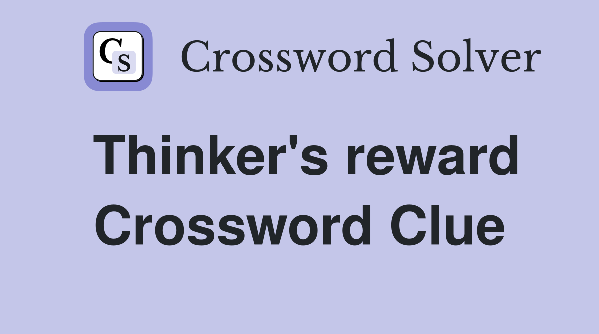 Thinker's reward Crossword Clue