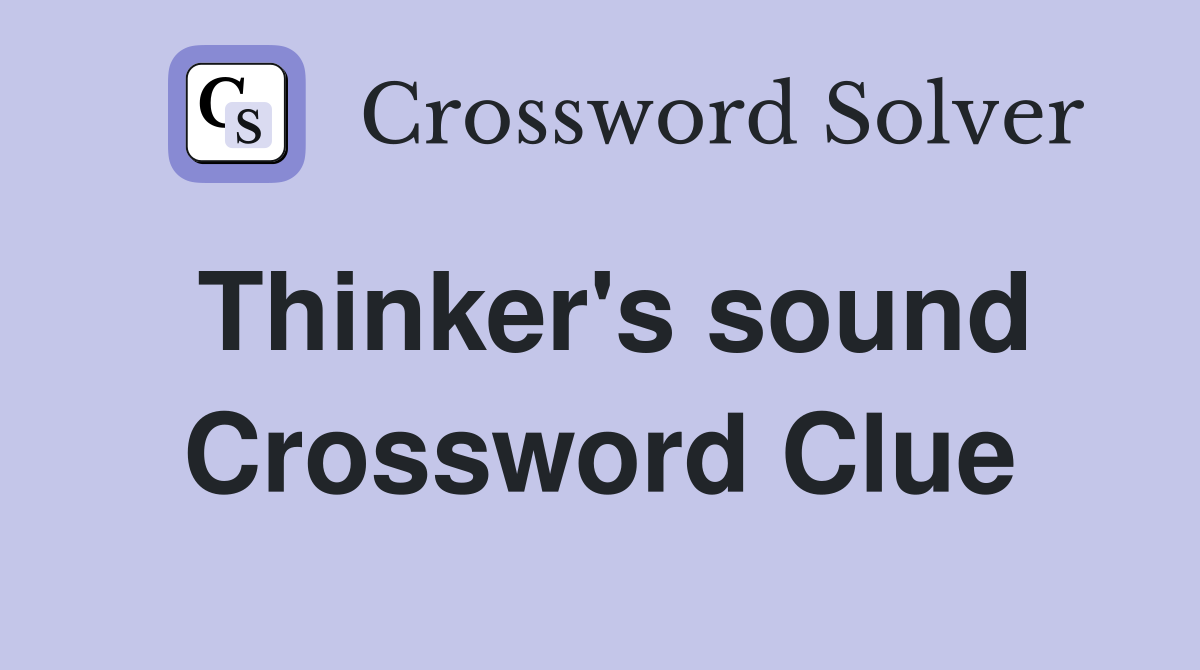 Thinker's sound Crossword Clue