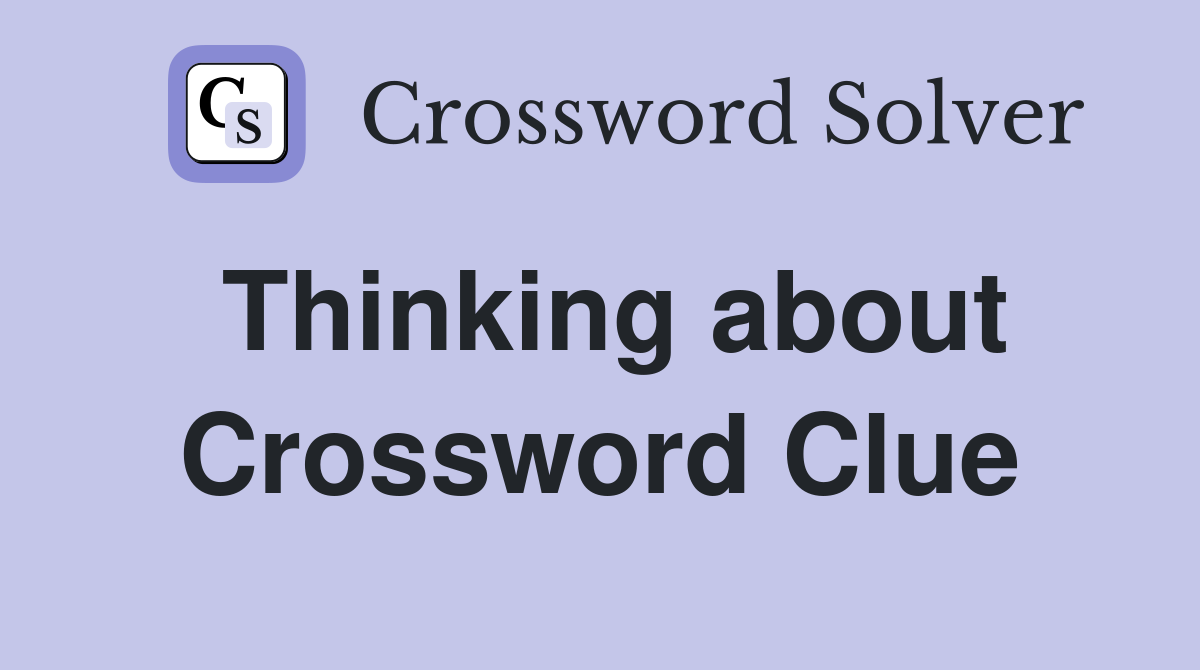 Thinking about Crossword Clue