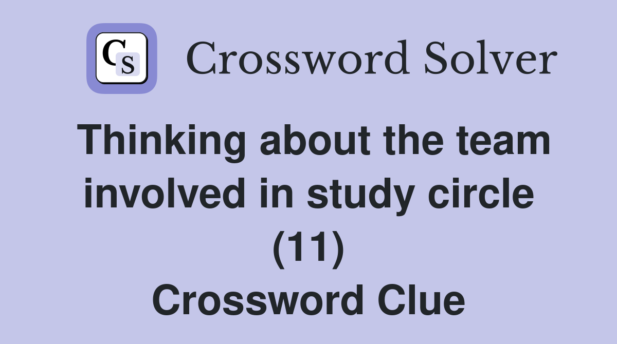 Thinking about the team involved in study circle (11) Crossword Clue