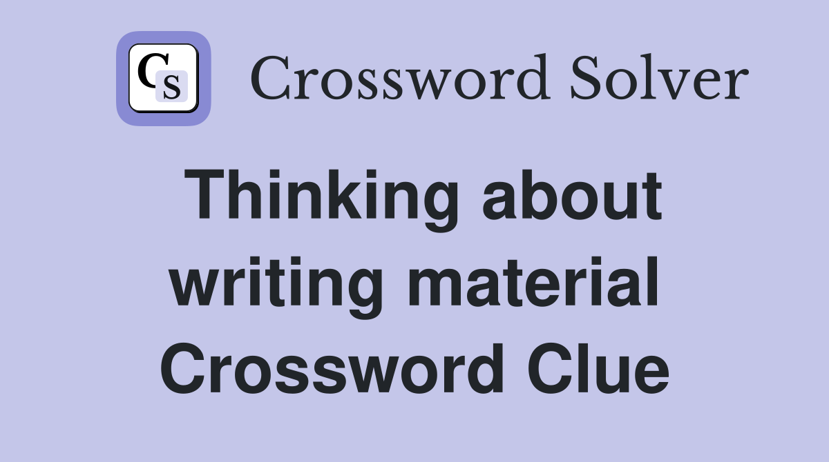 Thinking about writing material Crossword Clue