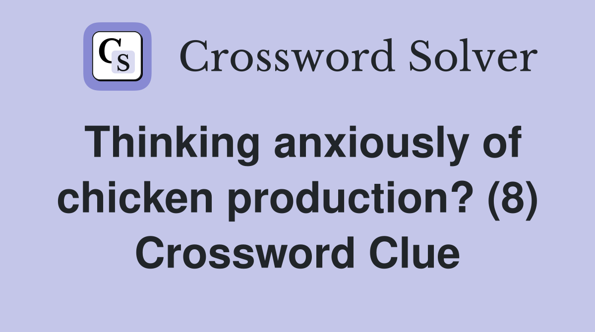 Thinking anxiously of chicken production? (8) Crossword Clue