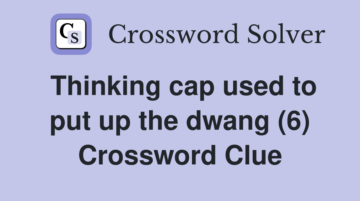 Thinking cap used to put up the dwang (6) Crossword Clue