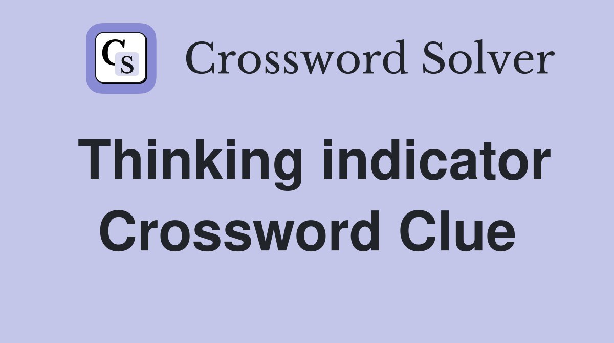 Thinking indicator Crossword Clue