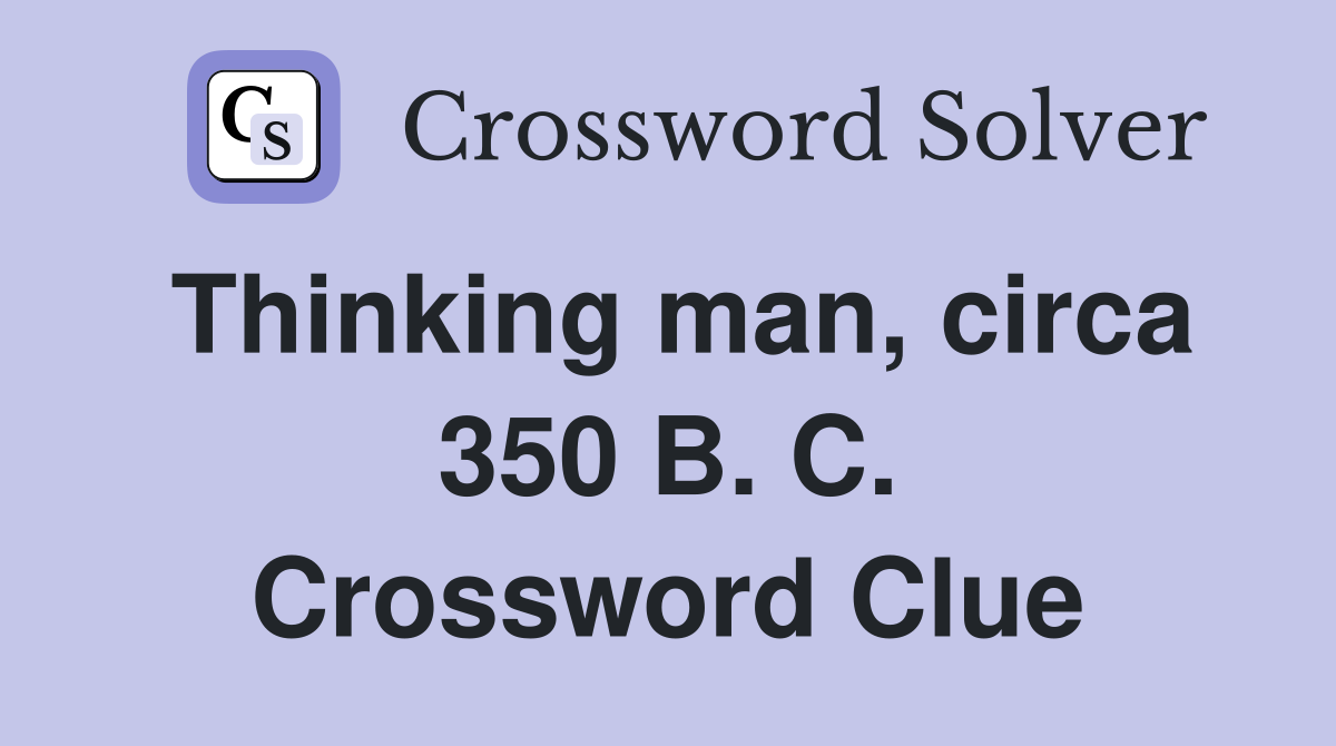 Thinking man, circa 350 B. C. Crossword Clue