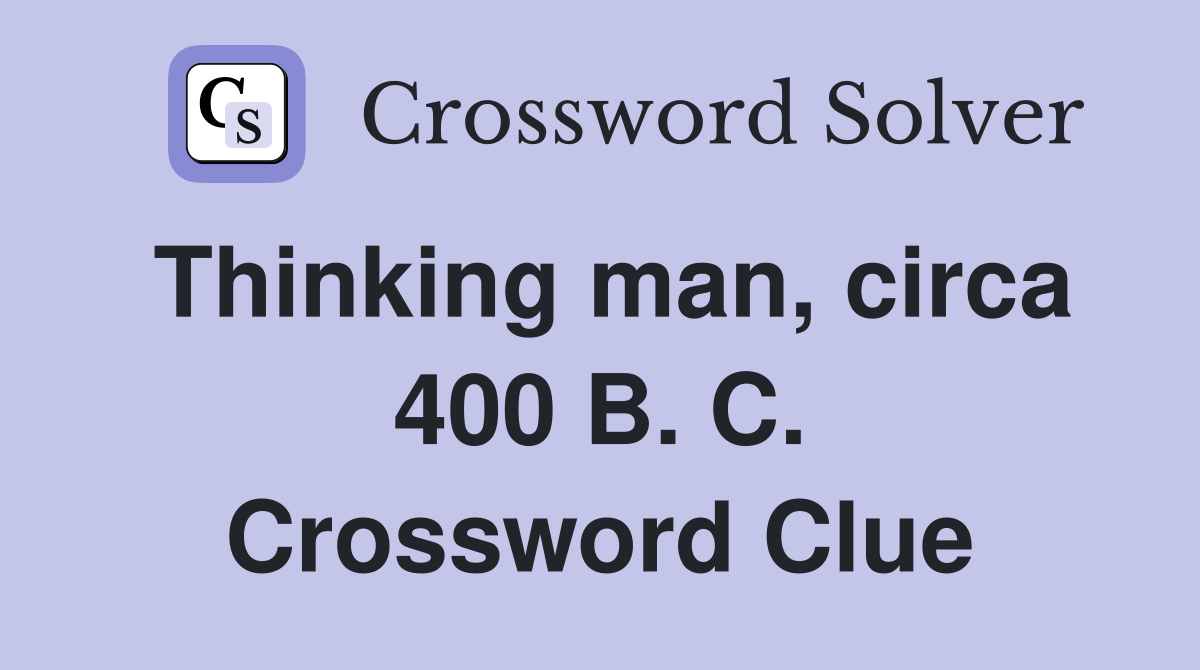Thinking man, circa 400 B. C. Crossword Clue