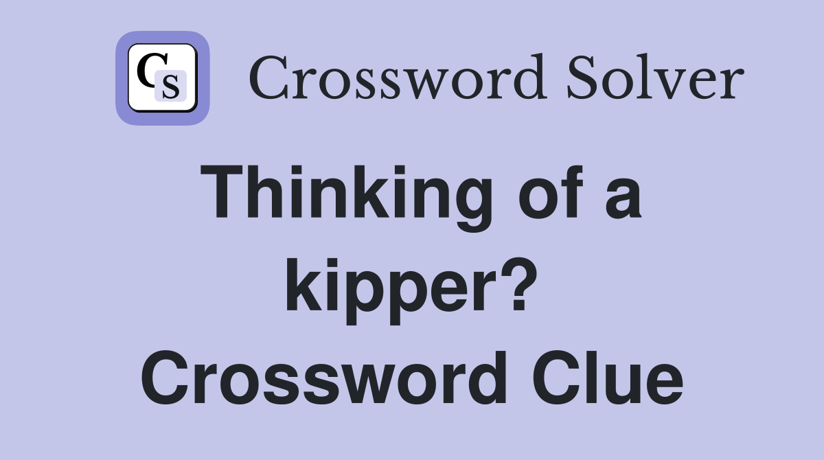 Thinking of a kipper? Crossword Clue