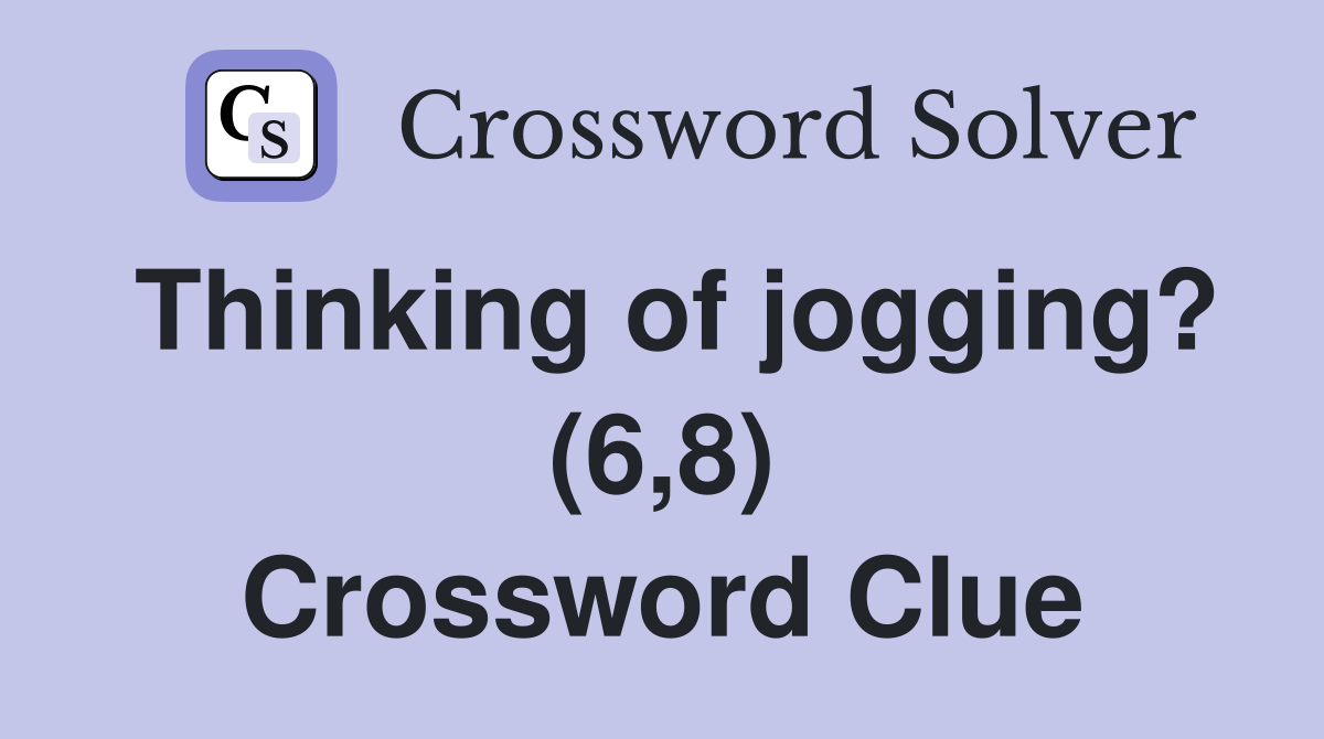 Thinking of jogging? (6,8) Crossword Clue