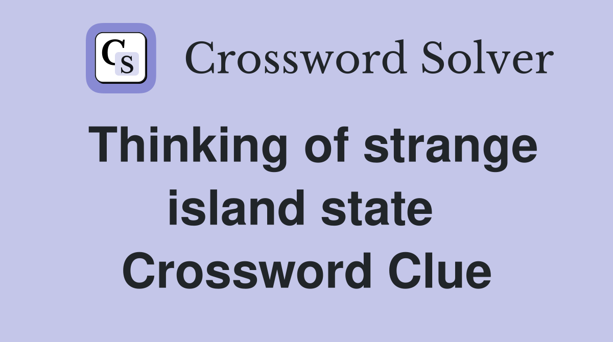 Thinking of strange island state  Crossword Clue