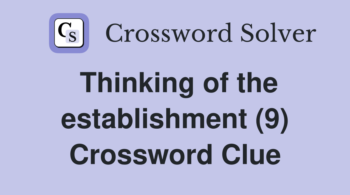 Thinking of the establishment (9) Crossword Clue