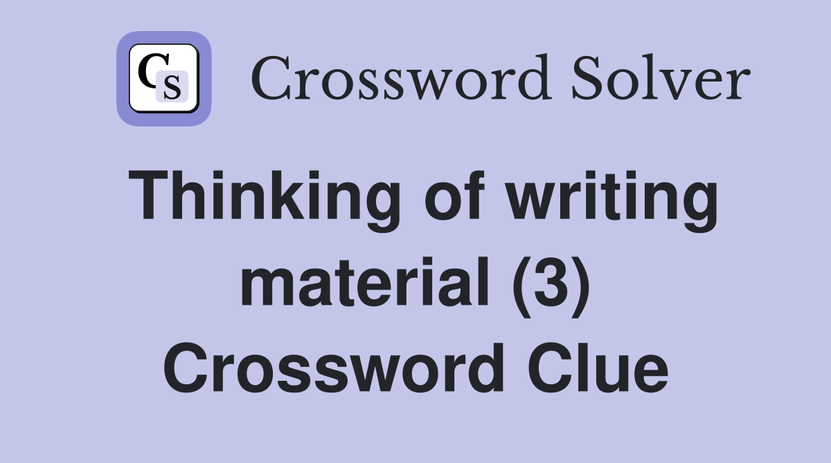 Thinking of writing material (3) Crossword Clue