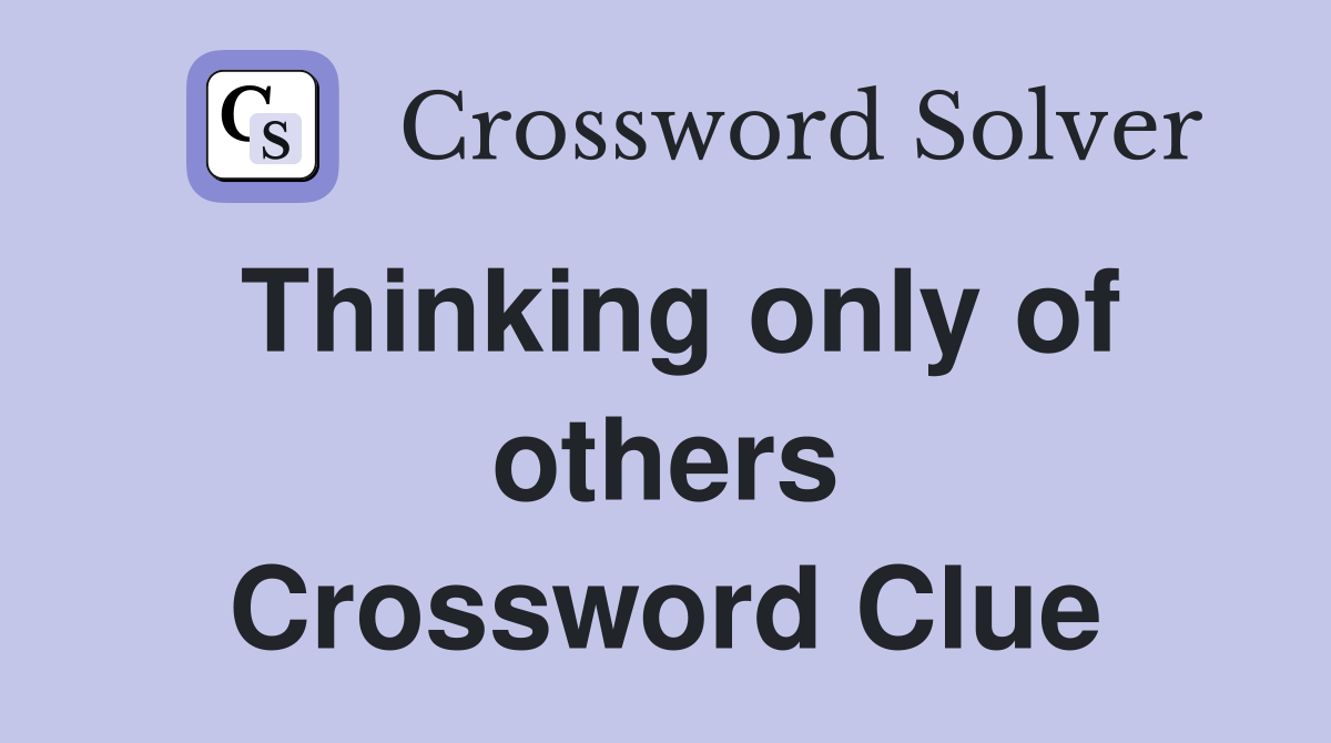 Thinking only of others Crossword Clue