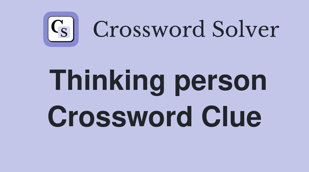 Thinking person Crossword Clue