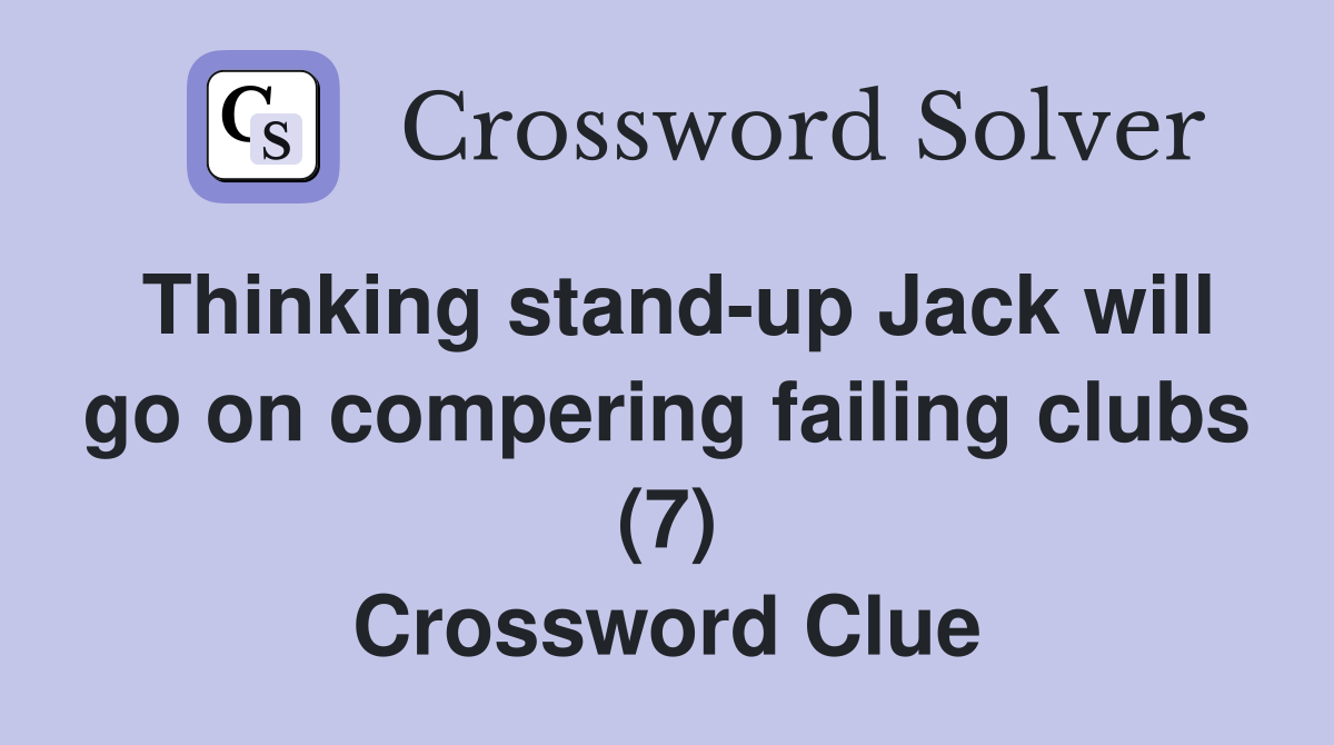 Thinking stand-up Jack will go on compering failing clubs (7) Crossword Clue