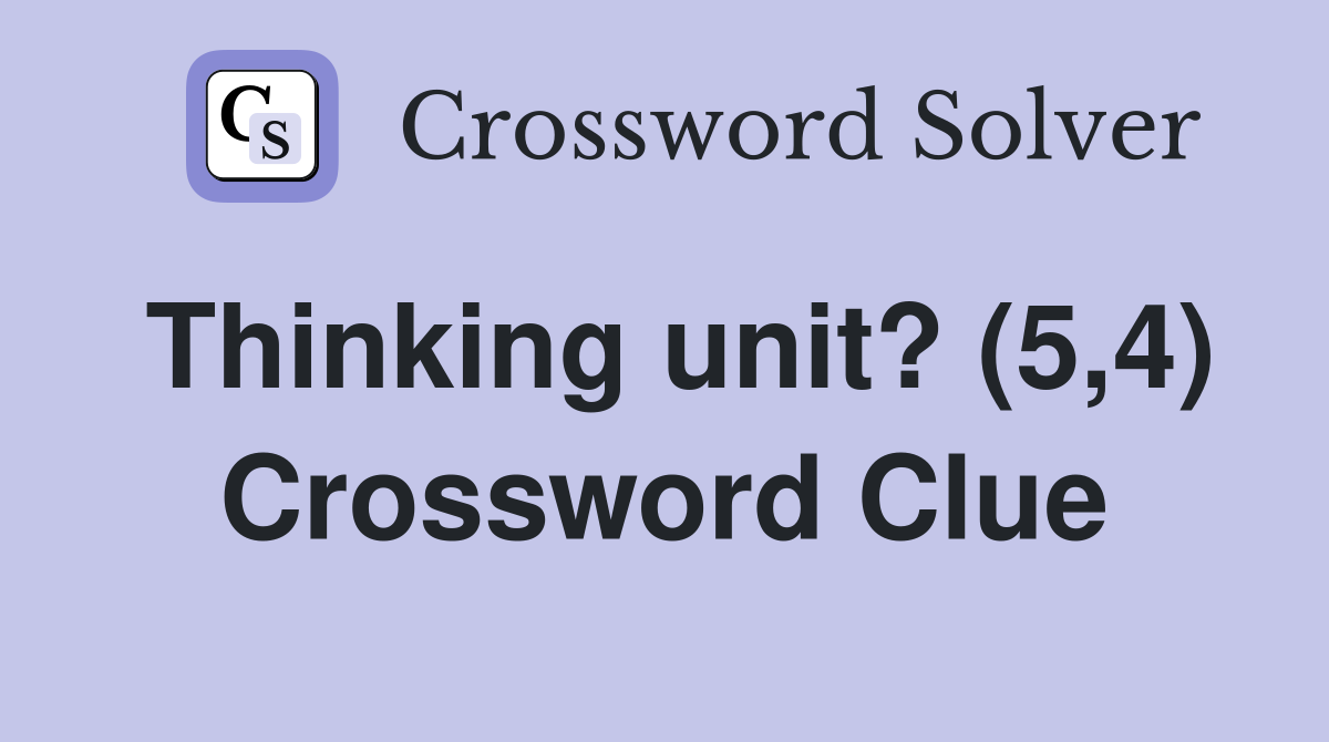 Thinking unit? (5,4) Crossword Clue