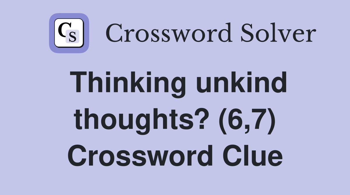 Thinking unkind thoughts? (6,7) Crossword Clue