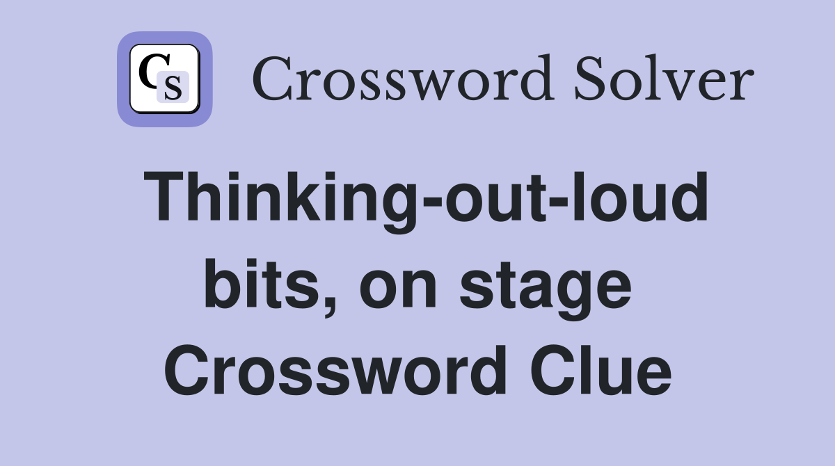 Thinking-out-loud bits, on stage Crossword Clue