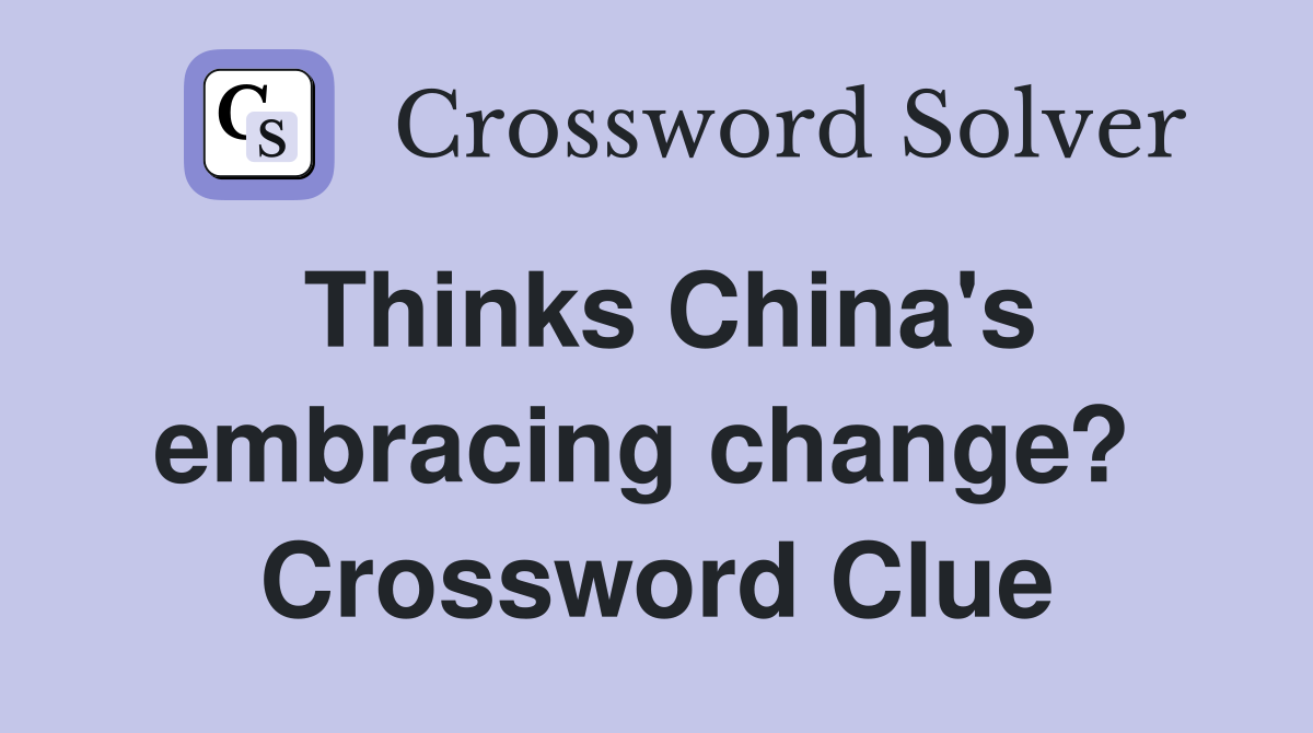 Thinks China's embracing change?  Crossword Clue