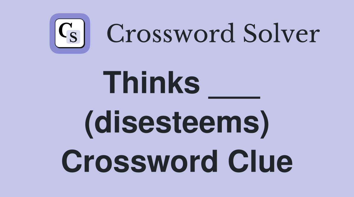 Thinks ___ (disesteems) Crossword Clue