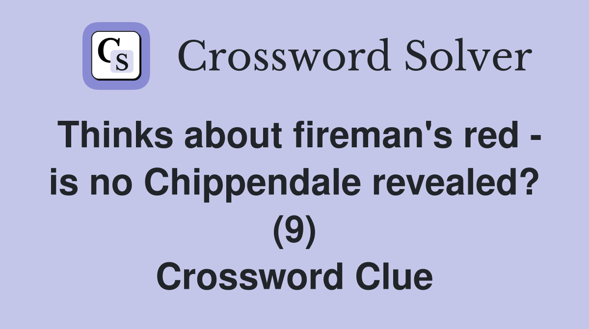 Thinks about fireman's red - is no Chippendale revealed? (9) Crossword Clue