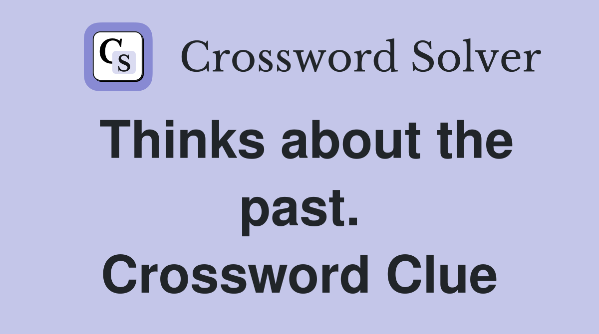 Thinks about the past. Crossword Clue