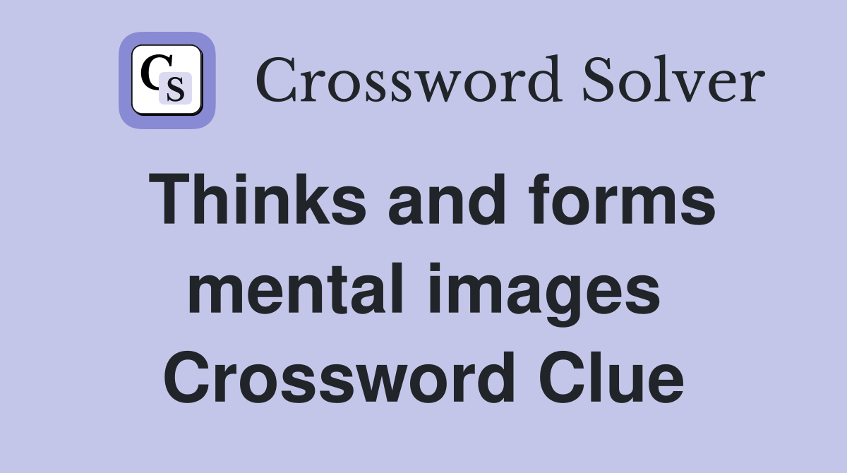 Thinks and forms mental images Crossword Clue