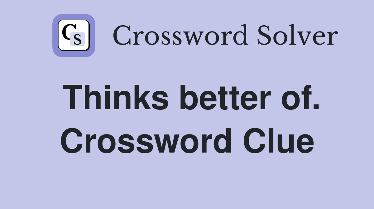 Thinks better of. Crossword Clue