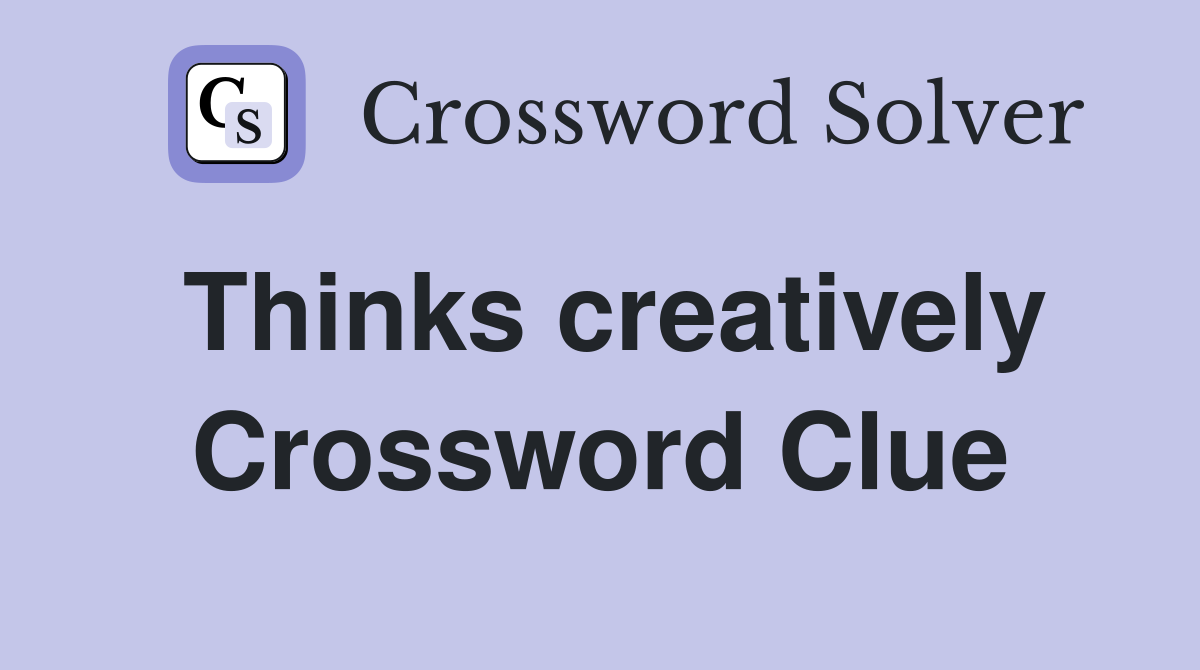 Thinks creatively Crossword Clue