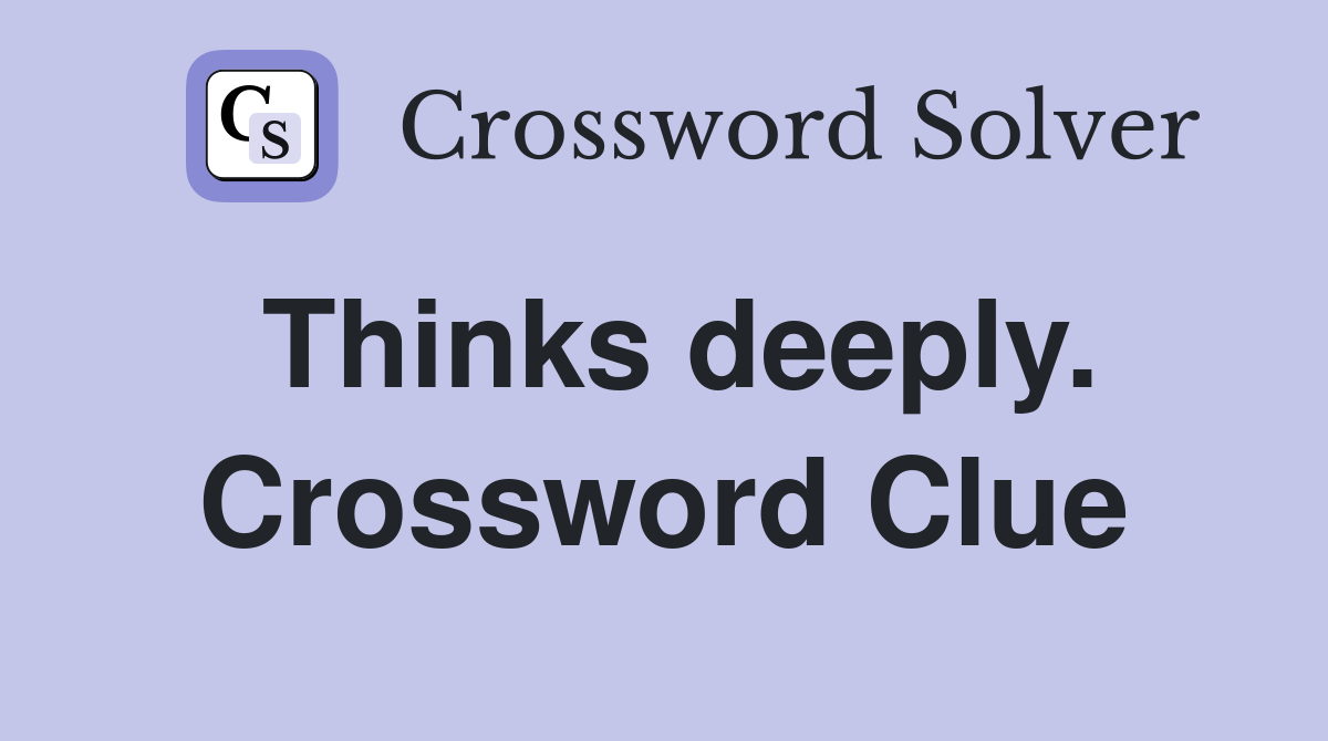 Thinks deeply. Crossword Clue