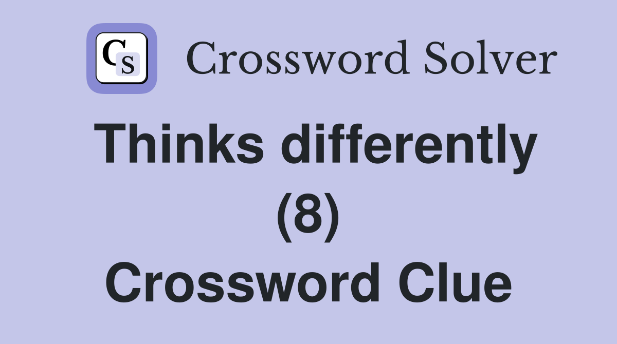 Thinks differently (8) Crossword Clue