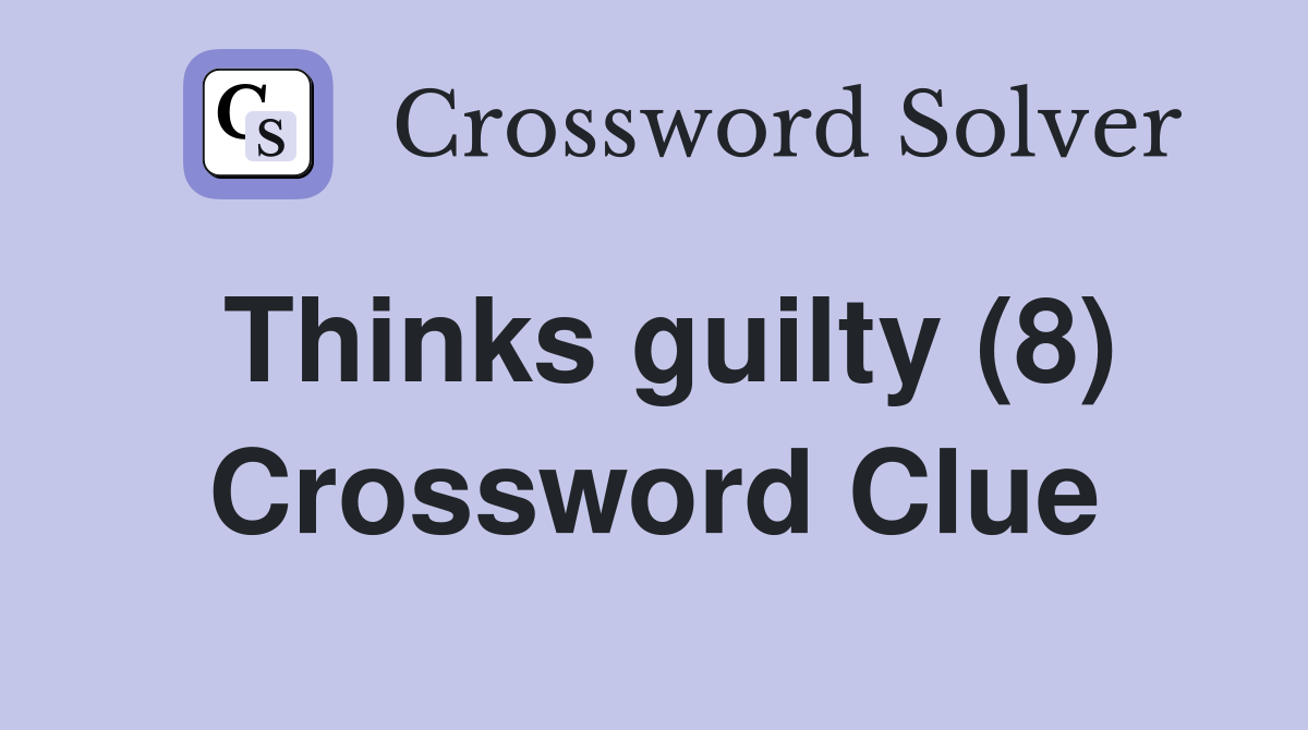 Thinks guilty (8) Crossword Clue