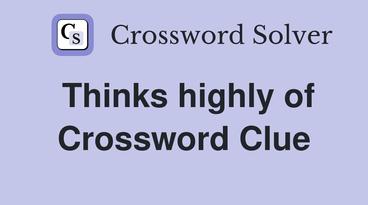 Thinks highly of Crossword Clue