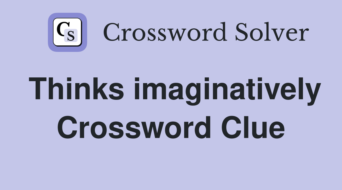 Thinks imaginatively Crossword Clue