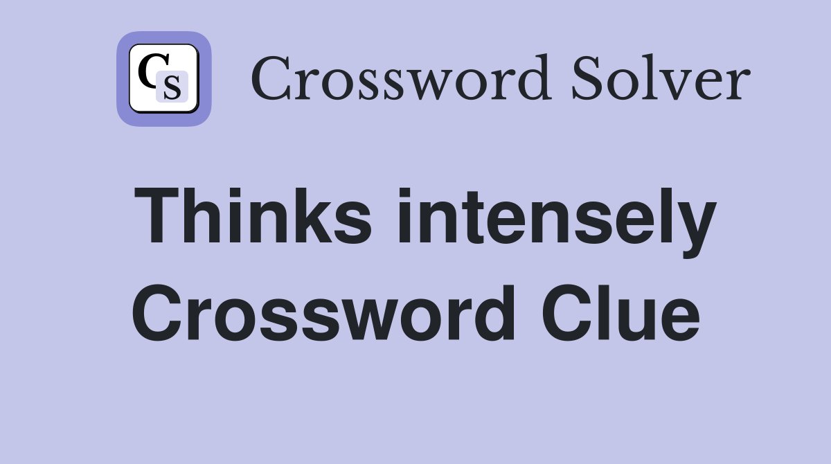 Thinks intensely Crossword Clue