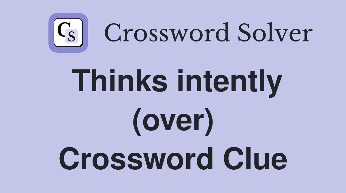 Thinks intently (over) Crossword Clue